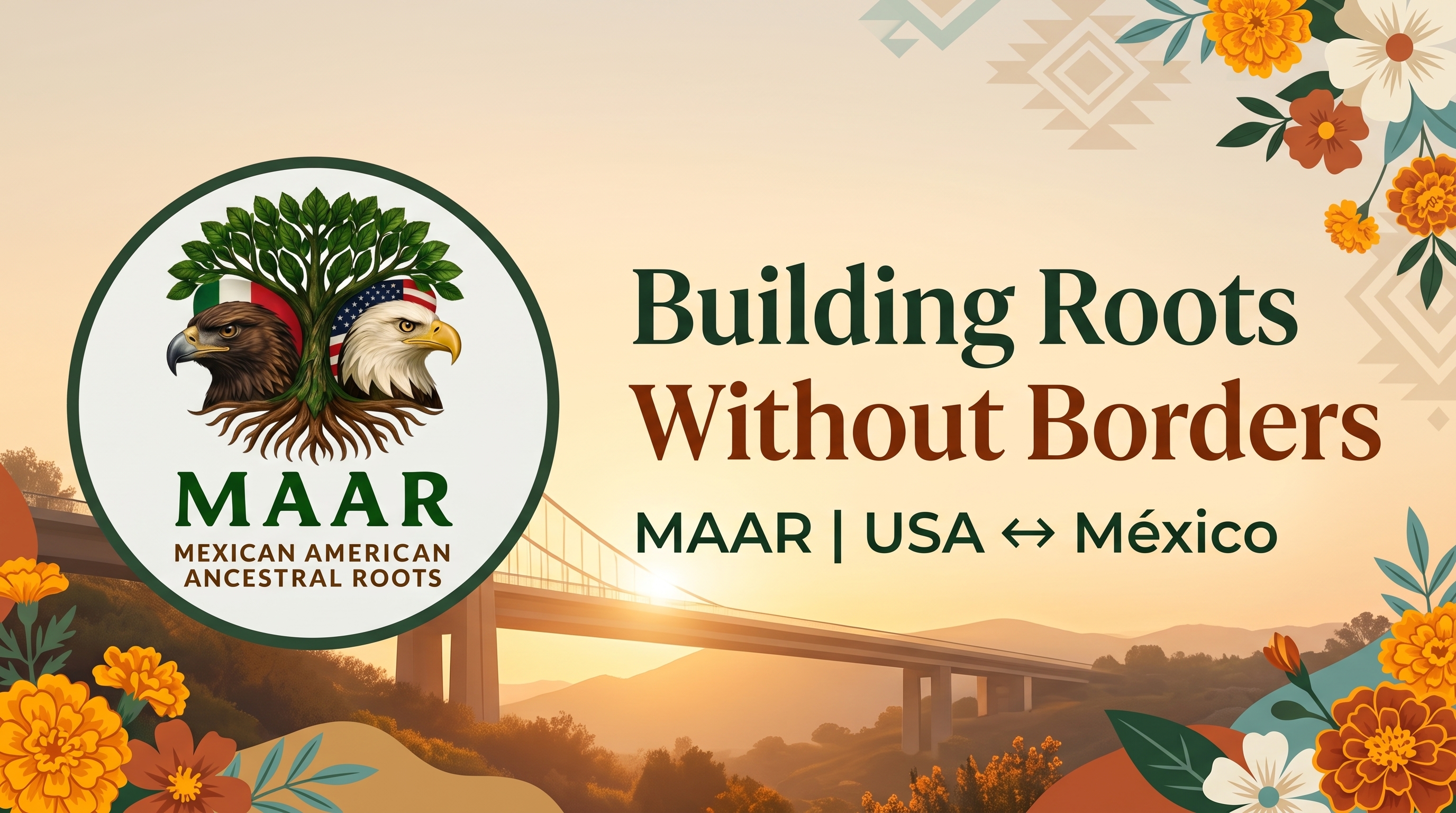 MAAR Building Roots Without Borders banner showing a bridge, flowers, and Mexican American Ancestral Roots logo